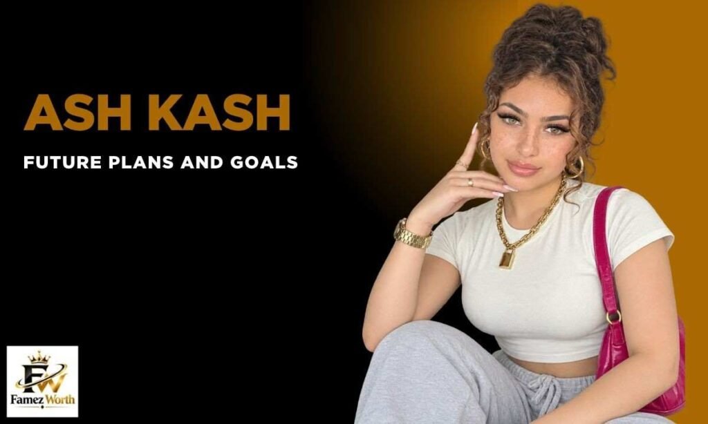 ash-kash-future-plans-and-goals
