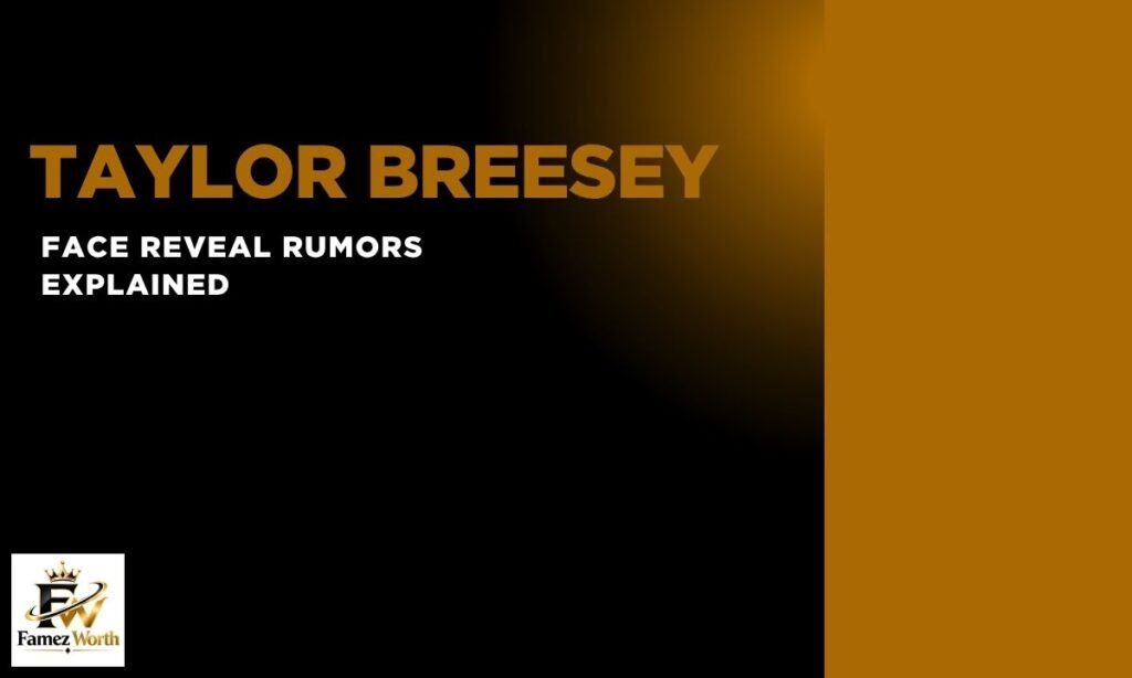 taylor-breesey-face-reveal-rumors-explained